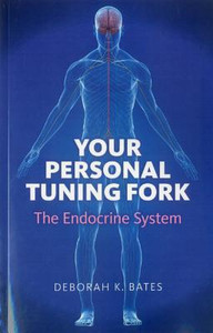 Your Personal Tuning Fork: The Endocrine System by Deborah Bates (Author)