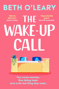 The Wake-Up Call : The addictive enemies-to-lovers romcom from the million-copy bestselling author of THE FLATSHARE The Wake-Up Call : The addictive enemies-to-lovers romcom from the million-copy bestselling author of THE FLATSHARE