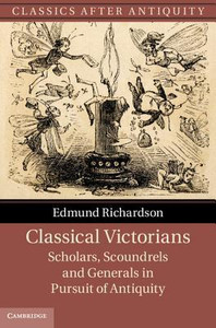 Classical Victorians by Edmund (University of Durham) Richardson (Author)