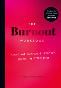 The Burnout Workbook: Advice and Exercises to Help You Unlock the Stress Cycle