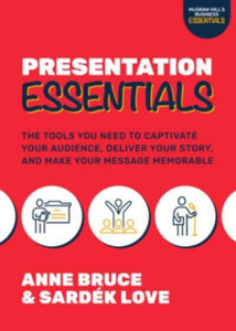 Presentation Essentials: The Tools You Need to Captivate Your Audience, Deliver Your Story, and Make Your Message Memorable Presentation Essentials: The Tools You Need to Captivate Your Audience, Deliver Your Story, and Make Your Message Memorable