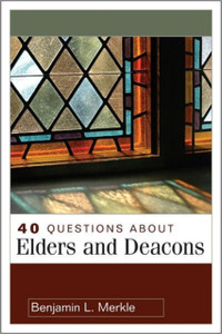 40 Questions About Elders and Deacons 40 Questions About Elders and Deacons