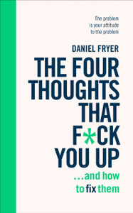 The Four Thoughts That F*ck You Up ... and How to Fix Them : Rewire how you think in six weeks with REBT The Four Thoughts That F*ck You Up ... and How to Fix Them : Rewire how you think in six weeks with REBT