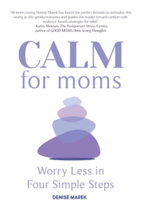 CALM for Moms : Worry Less in Four Simple Steps CALM for Moms : Worry Less in Four Simple Steps