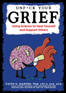 Unfuck Your Grief: Using Science to Heal Yourself and Support Others