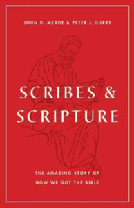 Scribes and Scripture : The Amazing Story of How We Got the Bible