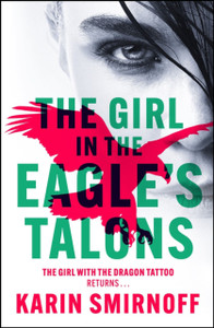 The Girl in the Eagle's Talons : The New Girl with the Dragon Tattoo Thriller: Pre-Order Now