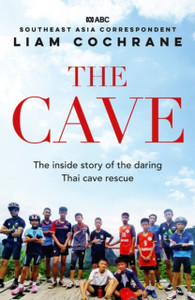 The Cave : The Inside Story of the Amazing Thai Cave Rescue The Cave : The Inside Story of the Amazing Thai Cave Rescue