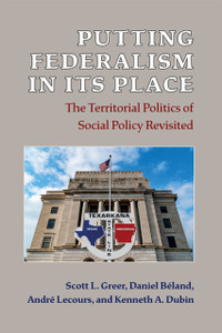 Putting Federalism in Its Place : The Territorial Politics of Social Policy Revisited Putting Federalism in Its Place : The Territorial Politics of Social Policy Revisited