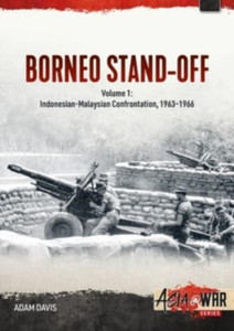 The Borneo Confrontation : Volume 1 - Indonesian-Malaysian Confrontation, 1963-1966