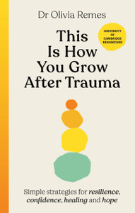 This is How You Grow After Trauma: Simple strategies for resilience, confidence, healing and hope