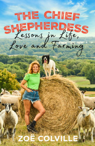 The Chief Shepherdess : Lessons in Life, Love and Farming The Chief Shepherdess : Lessons in Life, Love and Farming