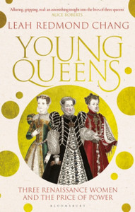 Young Queens : Three Renaissance Women and the Price of Power Young Queens : Three Renaissance Women and the Price of Power