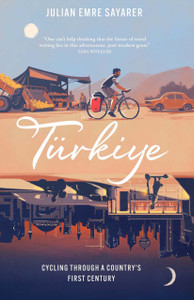 Turkiye : Cycling through a country's first century Turkiye : Cycling through a country's first century