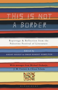 This Is Not a Border : Reportage & Reflection from the Palestine Festival of Literature