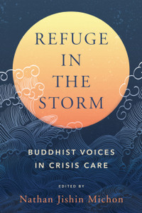 Refuge in the Storm : Buddhist Voices in Crisis Care Refuge in the Storm : Buddhist Voices in Crisis Care