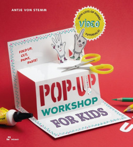 Pop-up Workshop for Kids: Fold, Cut, Paint and Glue Pop-up Workshop for Kids: Fold, Cut, Paint and Glue