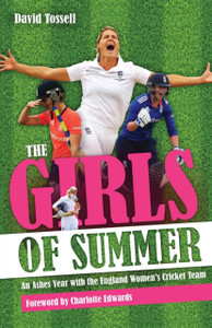Girls of Summer : An Ashes Year with the England Women's Cricket Team Girls of Summer : An Ashes Year with the England Women's Cricket Team