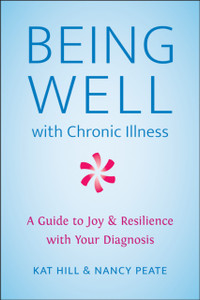 Being Well With Chronic Illness: A Guide to Joy & Resilience with Your Diagnosis