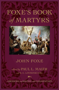 Foxe`s Book of Martyrs Foxe`s Book of Martyrs