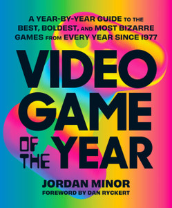 Video Game of the Year : A Year-by-Year Guide to the Best, Boldest, and Most Bizarre Games from Every Year Since 1977 Video Game of the Year : A Year-by-Year Guide to the Best, Boldest, and Most Bizarre Games from Every Year Since 1977