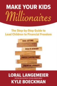 Make Your Kids Millionaires: The Step-by-Step Guide to Lead Children to Financial Freedom Make Your Kids Millionaires: The Step-by-Step Guide to Lead Children to Financial Freedom