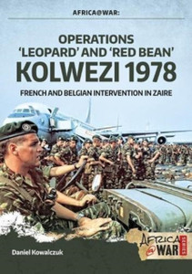 Operations 'Leopard' and 'Red Bean' - Kolwezi 1978 : French and Belgian Intervention in Zaire