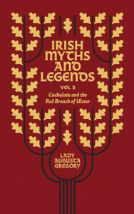 Irish Myths and Legends Vol 2 : Cuchulain and the Red Branch of Ulster Irish Myths and Legends Vol 2 : Cuchulain and the Red Branch of Ulster