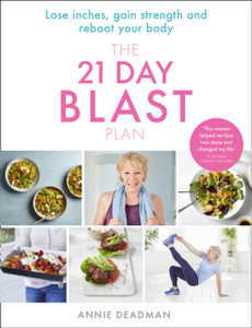 The 21 Day Blast Plan: Lose Weight, Lose Inches, Gain Strength and Reboot Your Body