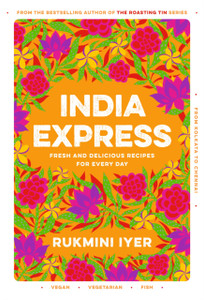 India Express : easy & delicious one-tin and one-pan vegan, vegetarian & pescatarian recipes - by the bestselling 'Roasting Tin' series author India Express : easy & delicious one-tin and one-pan vegan, vegetarian & pescatarian recipes - by the bestselling 'Roasting Tin' series author