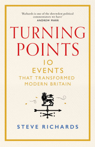 Turning Points : 10 Events That Transformed Modern Britain