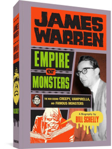 James Warren: Empire of Monsters: The Man Behind Creepy, Vampirella, and Famous Monsters