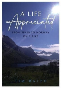 A LIFE APPRECIATED : From Spain To Norway On A Bike