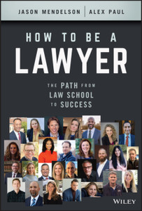 How to Be a Lawyer : The Path from Law School to Success