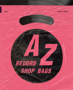 A-Z of Record Shop Bags: 1940s to 1990s A-Z of Record Shop Bags: 1940s to 1990s