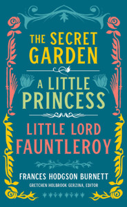 Frances Hodgson Burnett: The Secret Garden, A Little Princess, Little Lord Fauntleroy : (LOA #323)