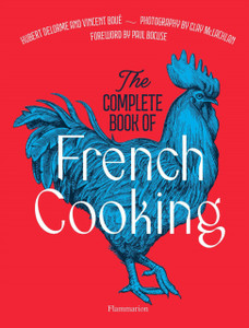 The Complete Book of French Cooking : Classic Recipes and Techniques The Complete Book of French Cooking : Classic Recipes and Techniques