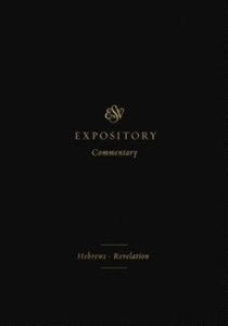 ESV Expository Commentary : Hebrews-Revelation