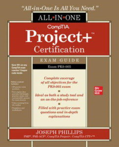 CompTIA Project+ Certification All-in-One Exam Guide (Exam PK0-005) CompTIA Project+ Certification All-in-One Exam Guide (Exam PK0-005)