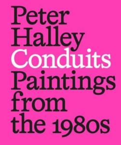 Peter Halley: Conduits. Paintings from the 1980s Peter Halley: Conduits. Paintings from the 1980s