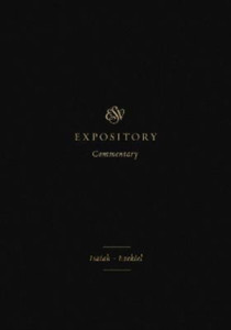 ESV Expository Commentary : Isaiah-Ezekiel ESV Expository Commentary : Isaiah-Ezekiel