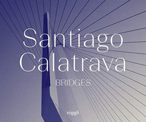 Santiago Calatrava: Bridges Santiago Calatrava: Bridges