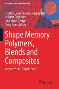 Shape Memory Polymers, Blends and Composites : Advances and Applications