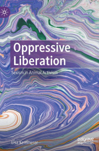 Oppressive Liberation : Sexism in Animal Activism Oppressive Liberation : Sexism in Animal Activism