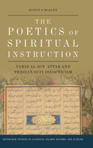 The Poetics of Spiritual Instruction : Farid Al-Din ʿattar and Persian Sufi Didacticism