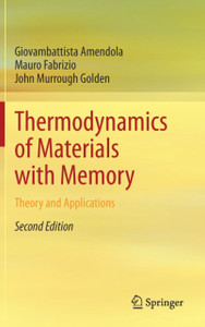 Thermodynamics of Materials with Memory : Theory and Applications