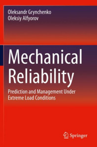 Mechanical Reliability : Prediction and Management Under Extreme Load Conditions