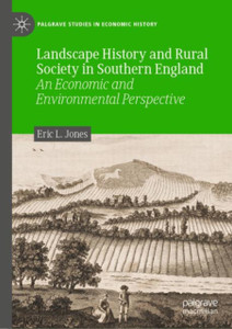 Landscape History and Rural Society in Southern England : An Economic and Environmental Perspective