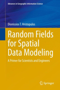 Random Fields for Spatial Data Modeling: A Primer for Scientists and Engineers