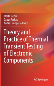 Theory and Practice of Thermal Transient Testing of Electronic Components Theory and Practice of Thermal Transient Testing of Electronic Components